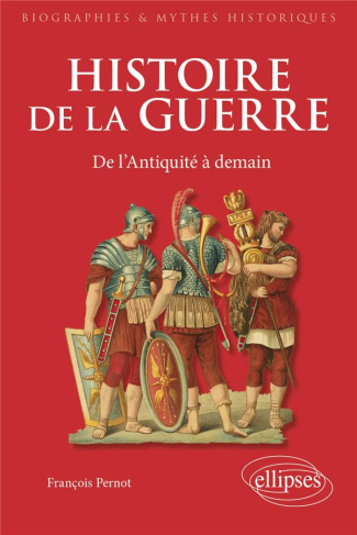 Histoire de la guerre. De l'Antiquité à demain