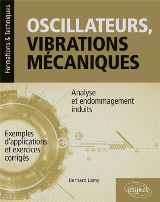Oscillateurs, vibrations mécaniques - Analyse et endommagements induits - Avec exemples d'applicatio