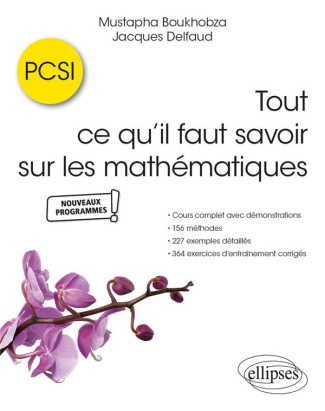 Tout ce qu’il faut savoir sur les mathématiques en PCSI. Cours complet avec démonstrations, 156 méth