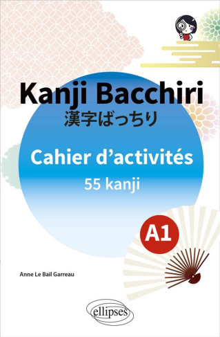 Kanji Bacchiri. Cahier d'activités A1. 55 kanji