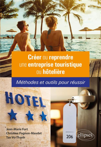 Créer ou reprendre une entreprise touristique ou hôtelière. Méthodes et outils pour réussir