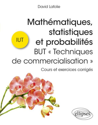 Mathématiques, statistiques et probabilités BUT « Techniques de commercialisation ». Cours et exerci