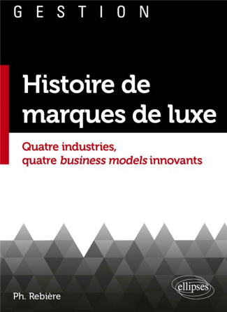 Histoires de marques de luxe. Quatre industries, quatre business models innovants