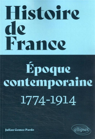 Histoire de France. Epoque contemporaine 1774-1914