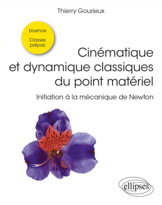 Cinématique et dynamique classiques du point matériel. Initiation à la mécanique de Newton
