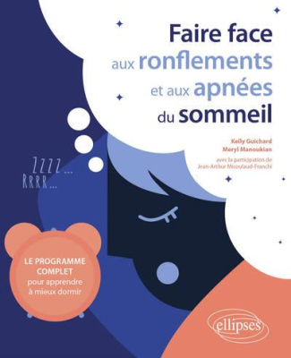 Faire face aux ronflements et aux apnées du sommeil. Le programme complet pour apprendre à mieux dor
