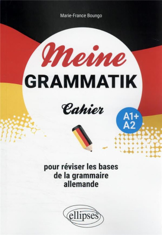 Meine Grammatik A1 /A2. Cahier pour réviser les bases de la grammaire allemande