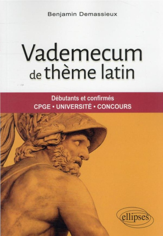 Vademecum de thème latin. Débutants et confirmés. CPGE, Université, Concours