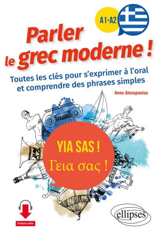 Yia sas ! Parler le grec moderne ! A1-A2. Toutes les clés pour s'exprimer à l'oral et comprendre des