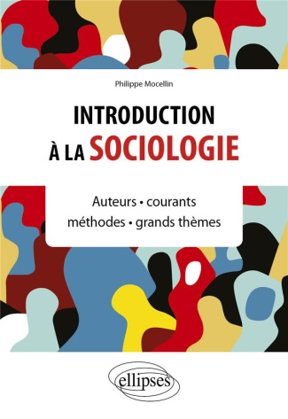 Introduction à la sociologie. Auteurs, courants, méthodes, grands thèmes