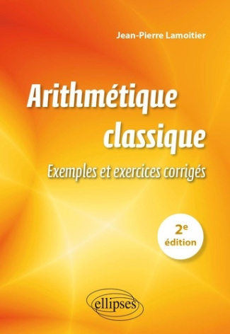 Arithmétique classique. Exemples et exercices corrigés, 2e édition