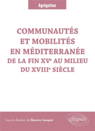 Communautés et mobilités en Méditerranée de la fin XVe au milieu du XVIIIe siècle