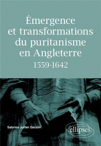 Emergence et transformations du puritanisme en Angleterre 1559-1642
