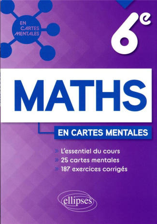 Maths 6e en cartes mentales. L'essentiel du cours, 25 cartes mentales, 187 exercices corrigés