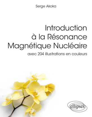 Introduction à la Résonance Magnétique Nucléaire - avec 204 illustrations en couleurs. avec 204 illu