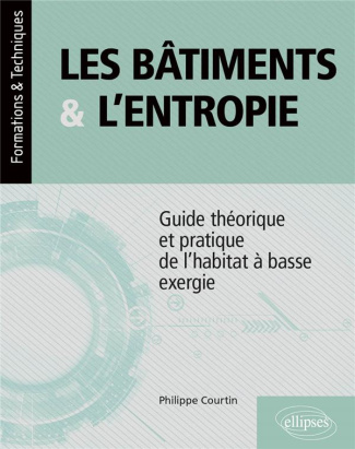 Les bâtiments et l’entropie. Guide théorique et pratique de l'habitat à basse exergie - Application