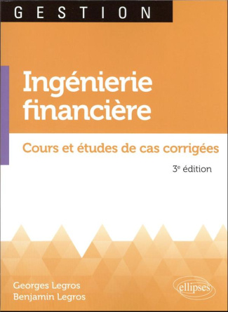 Ingénierie financière. Cours et études de cas corrigées, 3e édition revue et augmentée