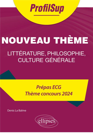 Littérature, philosophie, culture générale. Prépa ECG. Thème concours 2024, Edition 2024