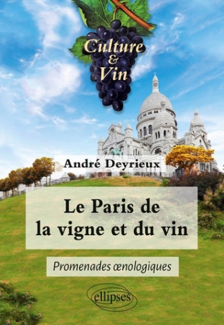Le Paris de la vigne et du vin. Promenades oenologiques