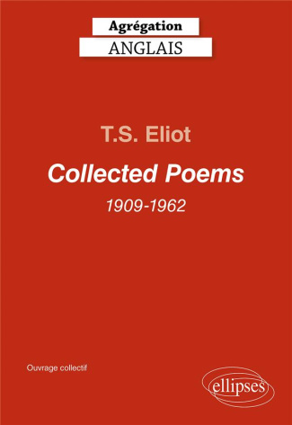 T.S. Eliot - Collected Poems 1909-1962 du début (Prufrock and Other Observations) jusqu'aux Unfnishe