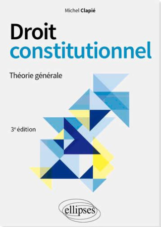 Droit constitutionnel. Théorie générale, 3e édition