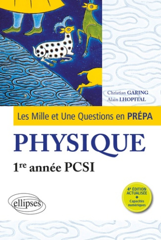 Les 1001 questions de la physique en prépa 1re année PCSI. 4e édition actualisée