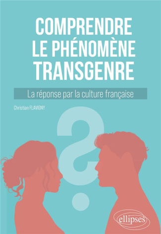 Comprendre le phénomène transgenre. La réponse par la culture française