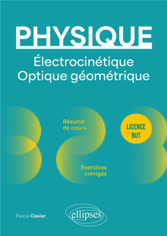 Physique - Licence - BUT - Électrocinétique. Optique géométrique. Résumé de cours, exercices et devo