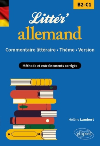 Littér'allemand ! Commentaire littéraire, thème, version (B2-C1). Méthode et entraînements corrigés