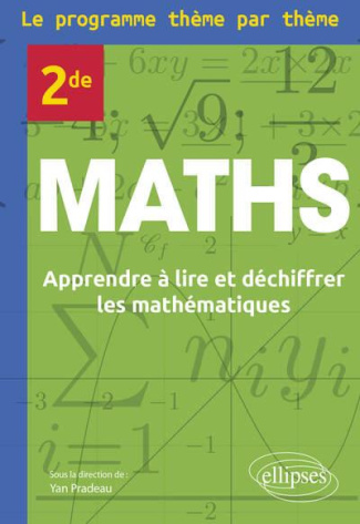 Maths 2de Le programme thème par thème. Apprendre à lire et déchiffrer les mathématiques