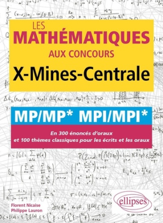 Les mathématiques aux concours X-Mines-Centrale MP/MP* MPI/MPI*. En 300 énoncés d'oraux et 100 thème