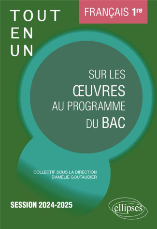 Français. Première. Tout-en-un sur les oeuvres au programme du bac. Session 2024-2025 2024-2025