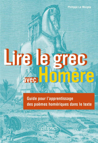 Lire le grec avec Homère. Guide pour l'apprentissage des poèmes homériques dans le texte