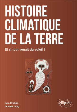 Histoire climatique de la Terre. Et si tout venait du soleil ?