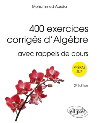 400 exercices corrigés d'algèbre avec rappels de cours. 2e édition