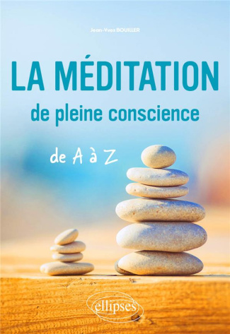 La méditation de pleine conscience de A à Z
