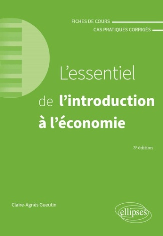 L'essentiel de l'introduction à l'économie. Fiches de cours et cas pratiques corrigés, 3e édition