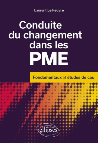 Conduite du changement dans les PME. Fondamentaux et étude de cas