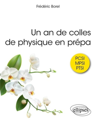 Un an de colles de physique en prépa. PCSI, MPSI, PTSI