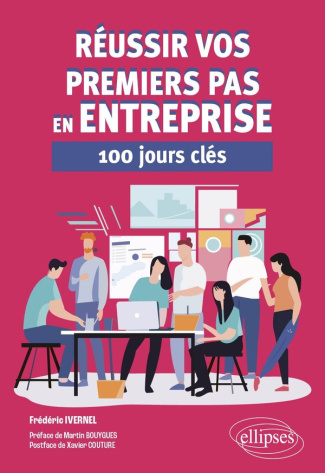 Réussir vos premiers pas en entreprise. 100 jours clés