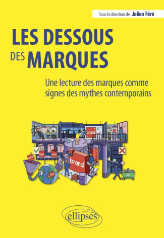 Les dessous des marques. Une lecture des marques comme signes des mythes contemporains