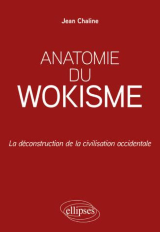 Anatomie du wokisme. La déconstruction de la civilisation occidentale