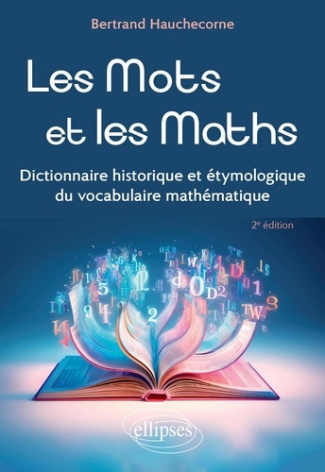 Les mots et les maths. Dictionnaire historique et étymologique du vocabulaire mathématique