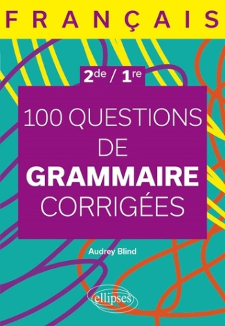 Français 2de, 1re. 100 questions de grammaire corrigées