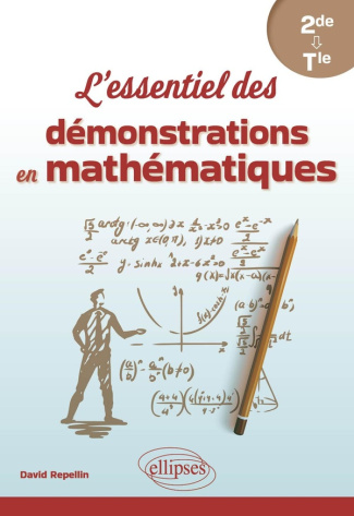 L'essentiel des démonstrations en mathématiques 2de, 1re, Tle
