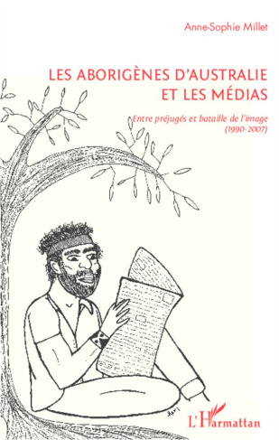 Les aborigènes d'Australie et les médias. Entre préjugés et bataille de l'image (1990-2007)