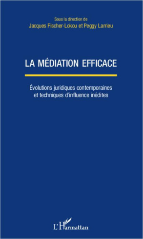 La médiation efficace. Evolutions juridiques contemporaines et techniques d'influence inédites