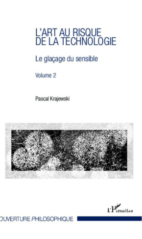 L'art au risque de la technologie. Volume 2, Le glaçage du sensible