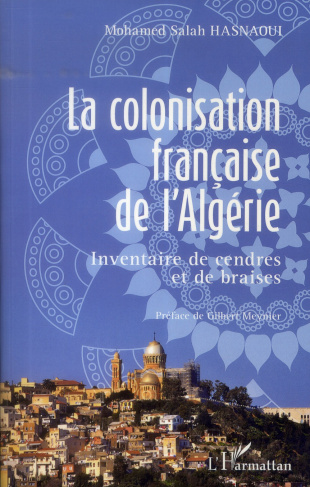La colonisation française de l'Algérie. Inventaire de cendres et de braises