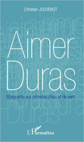 Aimer Duras. Marguerite aux semelles d'eau et de vent